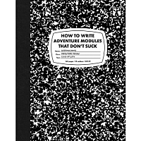 How to Write Adventure Modules That Don't Suck